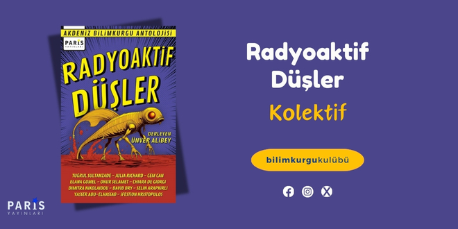 İnsana ve Geleceğe Dair: Radyoaktif Düşler